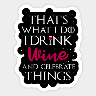 Drink Wine and Celebrate Things Sticker